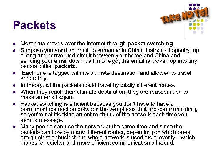 Packets l l l l Most data moves over the Internet through packet switching.