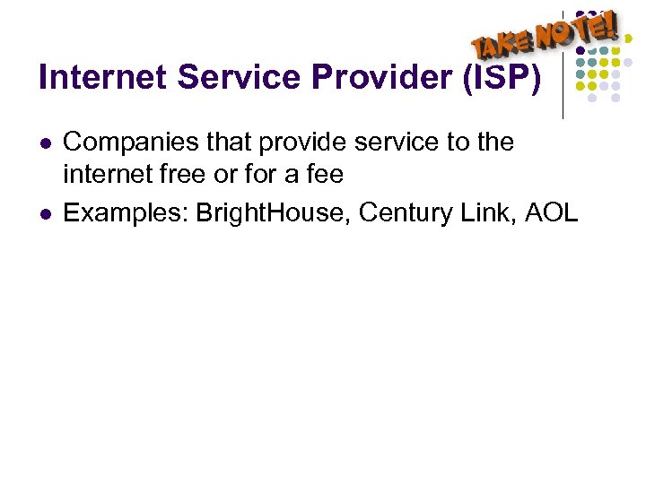 Internet Service Provider (ISP) l l Companies that provide service to the internet free