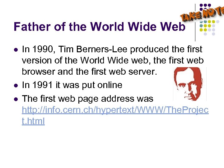 Father of the World Wide Web l l l In 1990, Tim Berners-Lee produced