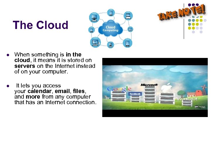 The Cloud l When something is in the cloud, it means it is stored
