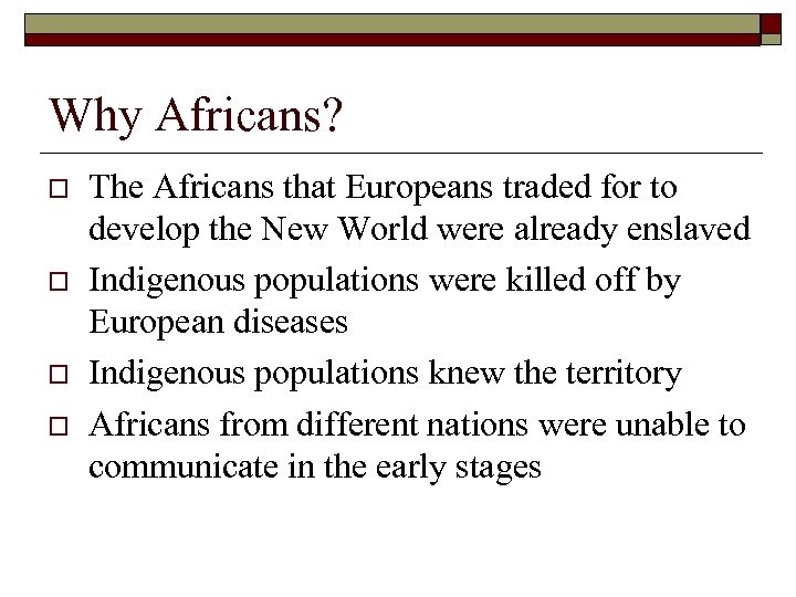 Why Africans? o o The Africans that Europeans traded for to develop the New