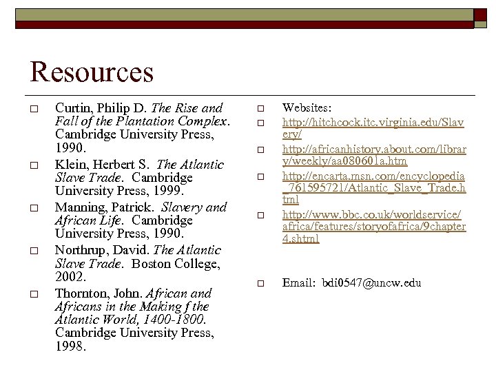 Resources o o o Curtin, Philip D. The Rise and Fall of the Plantation