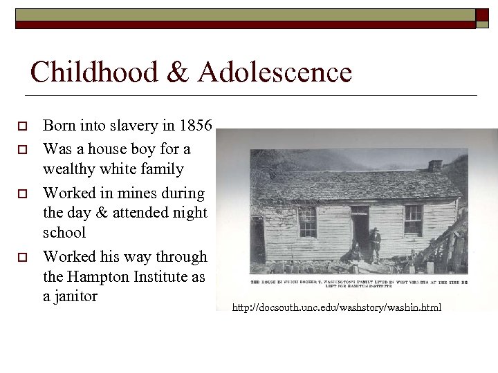 Childhood & Adolescence o o Born into slavery in 1856 Was a house boy