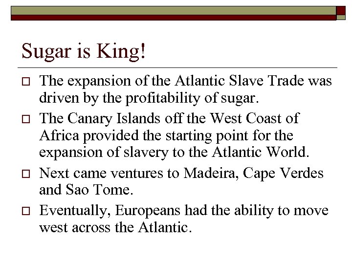 Sugar is King! o o The expansion of the Atlantic Slave Trade was driven