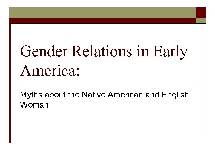 Gender Relations in Early America: Myths about the Native American and English Woman 
