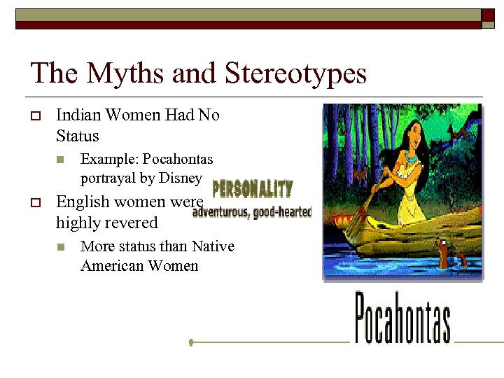 The Myths and Stereotypes o Indian Women Had No Status n o Example: Pocahontas