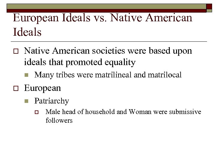 European Ideals vs. Native American Ideals o Native American societies were based upon ideals