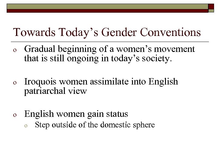 Towards Today’s Gender Conventions o Gradual beginning of a women’s movement that is still