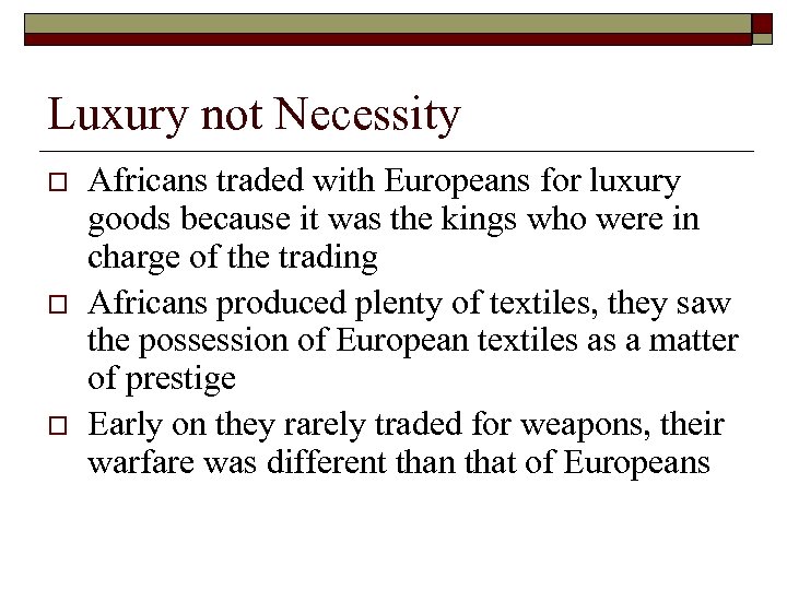Luxury not Necessity o o o Africans traded with Europeans for luxury goods because