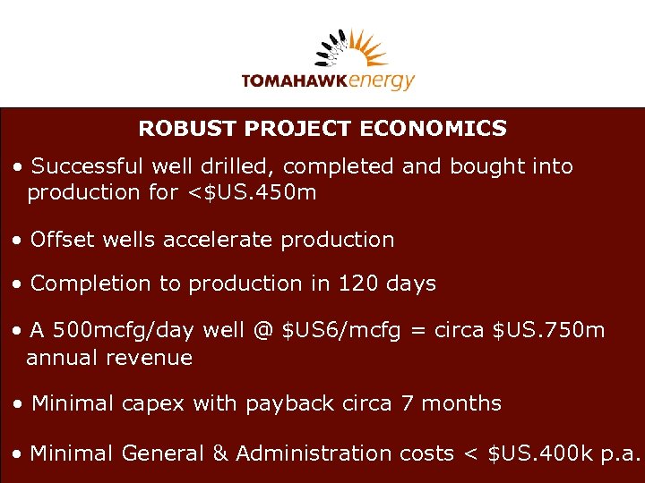 ROBUST PROJECT ECONOMICS • Successful well drilled, completed and bought into production for <$US.