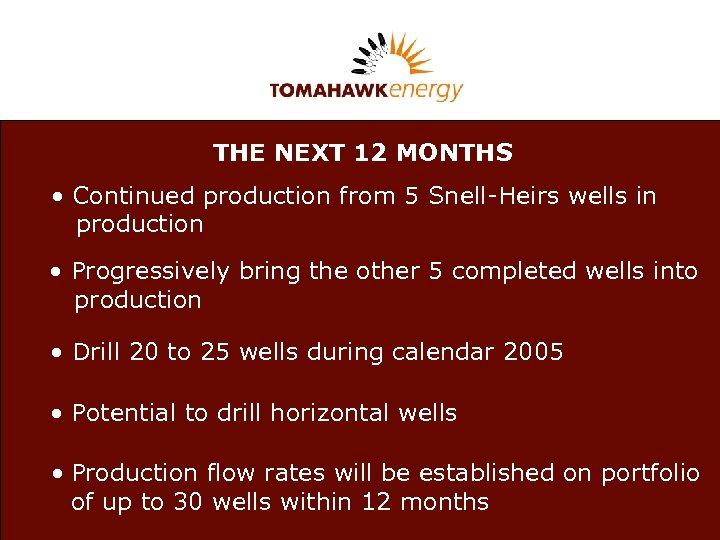 THE NEXT 12 MONTHS • Continued production from 5 Snell-Heirs wells in production Body