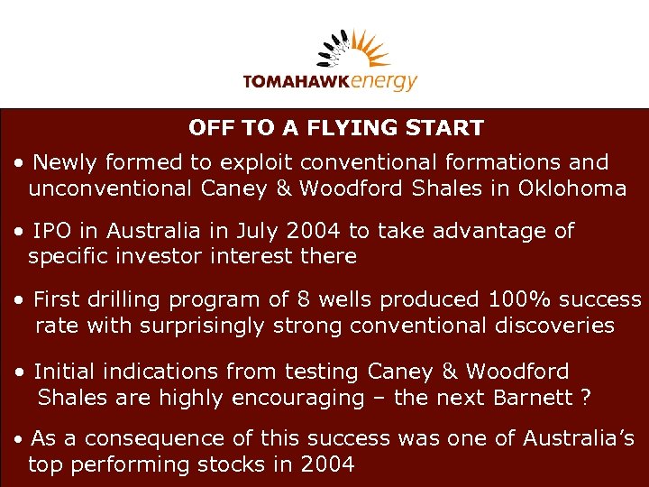 OFF TO A FLYING START • Newly formed to exploit conventional formations and unconventional