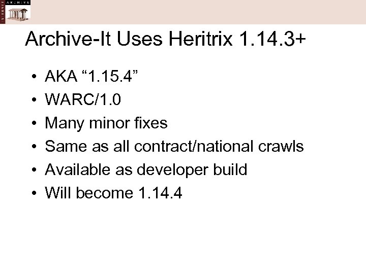 Archive-It Uses Heritrix 1. 14. 3+ • • • AKA “ 1. 15. 4”