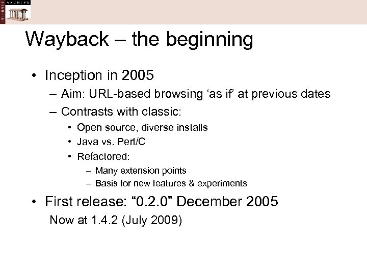 Wayback – the beginning • Inception in 2005 – Aim: URL-based browsing ‘as if’