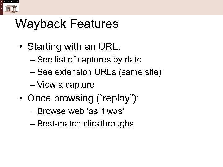 Wayback Features • Starting with an URL: – See list of captures by date