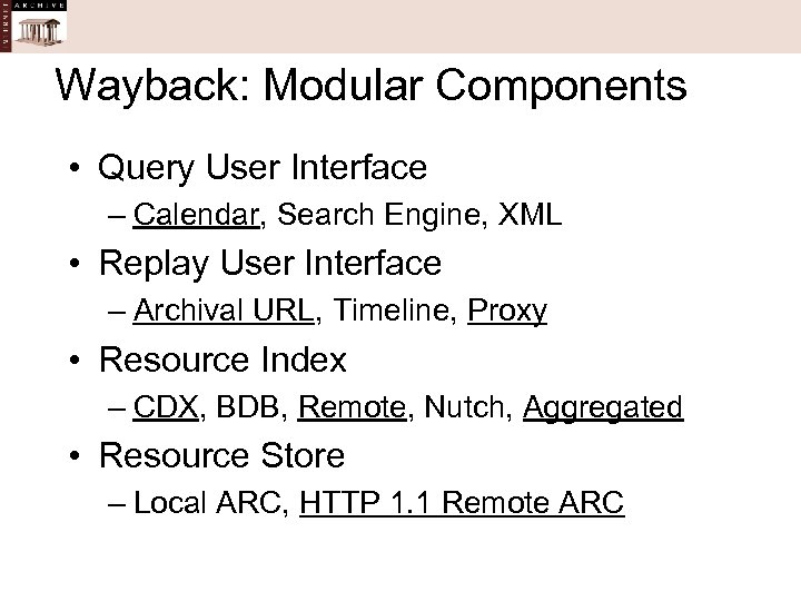 Wayback: Modular Components • Query User Interface – Calendar, Search Engine, XML • Replay