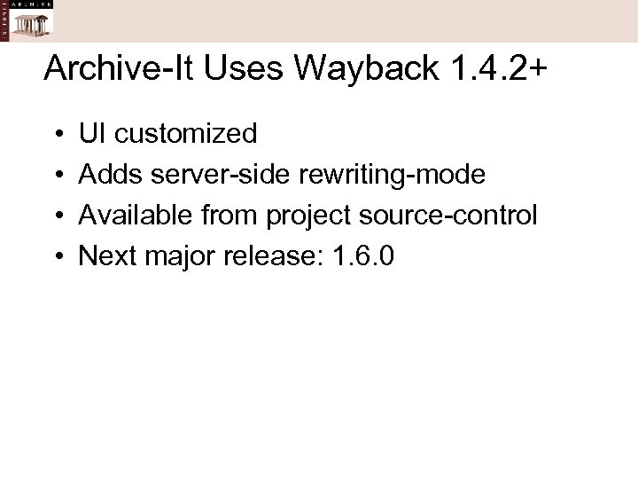 Archive-It Uses Wayback 1. 4. 2+ • • UI customized Adds server-side rewriting-mode Available