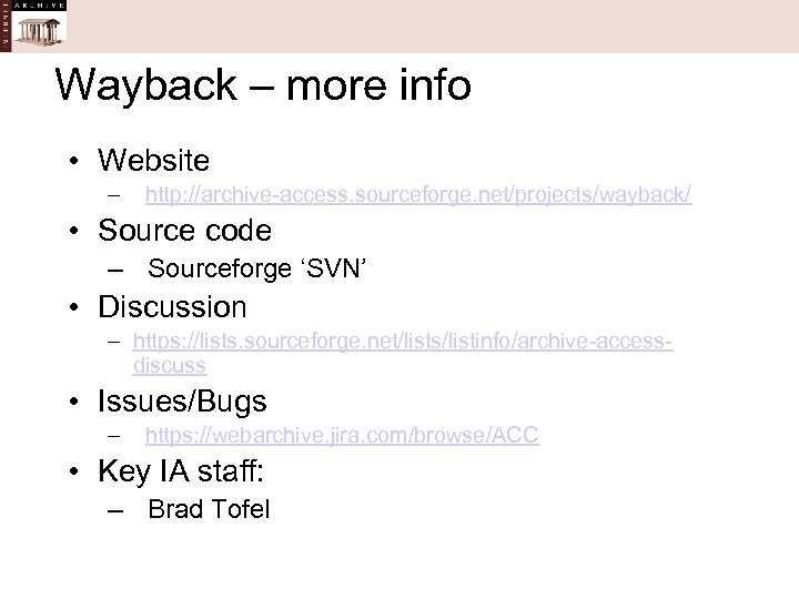 Wayback – more info • Website – http: //archive-access. sourceforge. net/projects/wayback/ • Source code