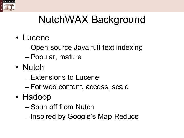 Nutch. WAX Background • Lucene – Open-source Java full-text indexing – Popular, mature •