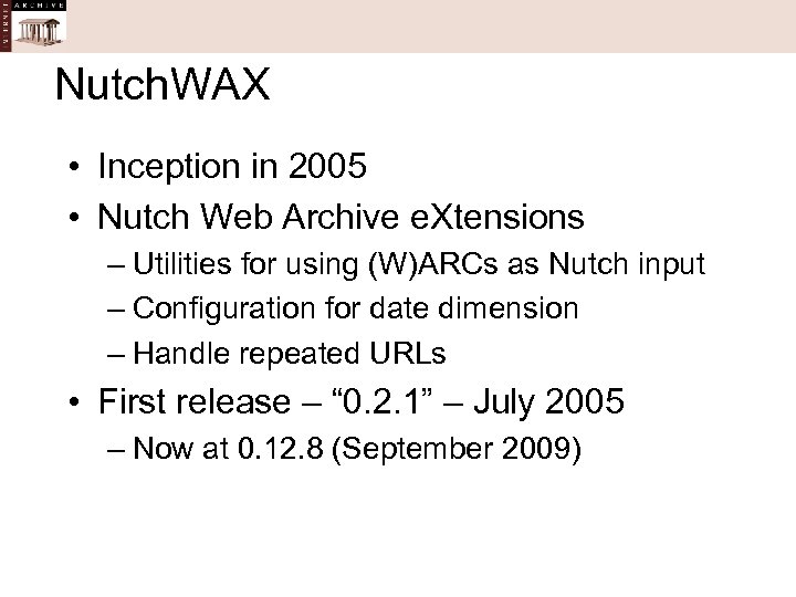 Nutch. WAX • Inception in 2005 • Nutch Web Archive e. Xtensions – Utilities