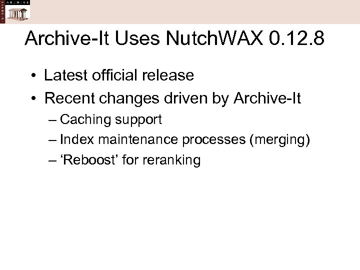 Archive-It Uses Nutch. WAX 0. 12. 8 • Latest official release • Recent changes