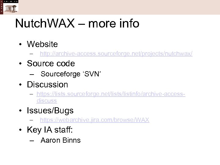 Nutch. WAX – more info • Website – http: //archive-access. sourceforge. net/projects/nutchwax/ • Source