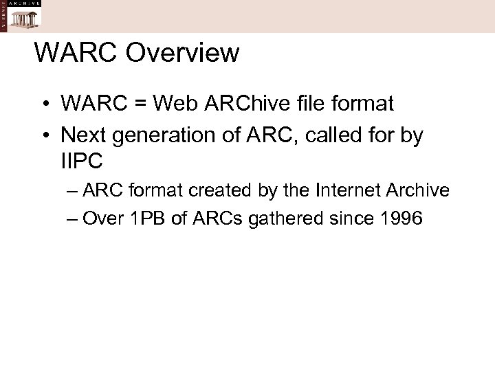 WARC Overview • WARC = Web ARChive file format • Next generation of ARC,