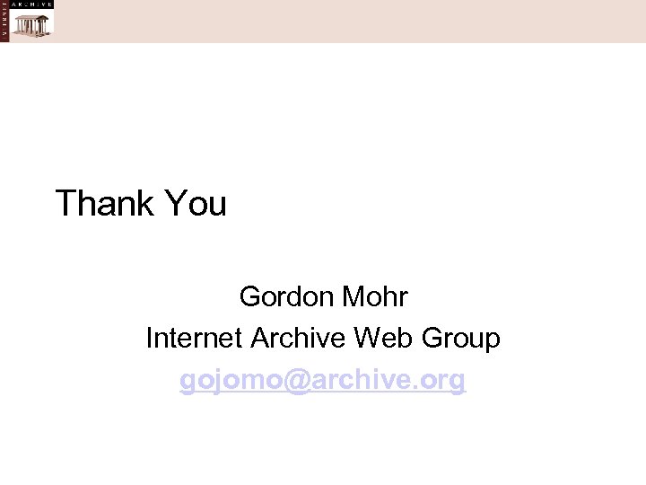 Thank You Gordon Mohr Internet Archive Web Group gojomo@archive. org 