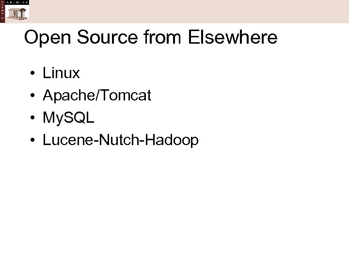 Open Source from Elsewhere • • Linux Apache/Tomcat My. SQL Lucene-Nutch-Hadoop 