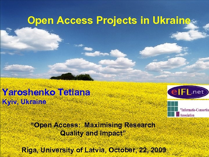 Open Access Projects in Ukraine Yaroshenko Tetiana Kyiv, Ukraine “Open Access: Maximising Research Quality