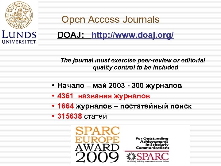 Open Access Journals DOAJ: http: //www. doaj. org/ The journal must exercise peer-review or