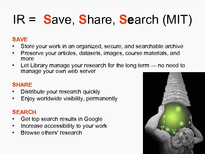 IR = Save, Share, Search (MIT) SAVE • Store your work in an organized,