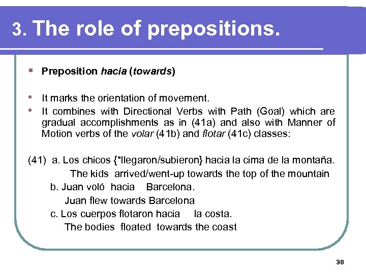 3. The role of prepositions. § Preposition hacia (towards) • It marks the orientation