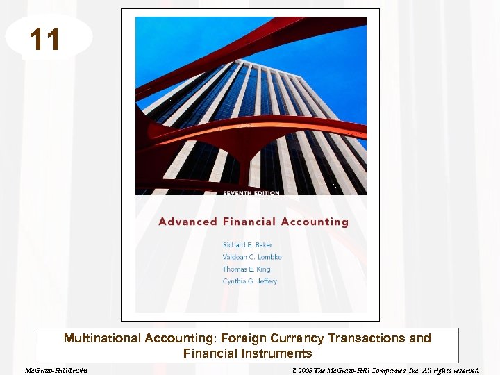 11 Multinational Accounting: Foreign Currency Transactions and Financial Instruments Mc. Graw-Hill/Irwin © 2008 The