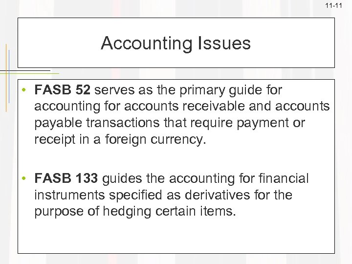 11 -11 Accounting Issues • FASB 52 serves as the primary guide for accounting