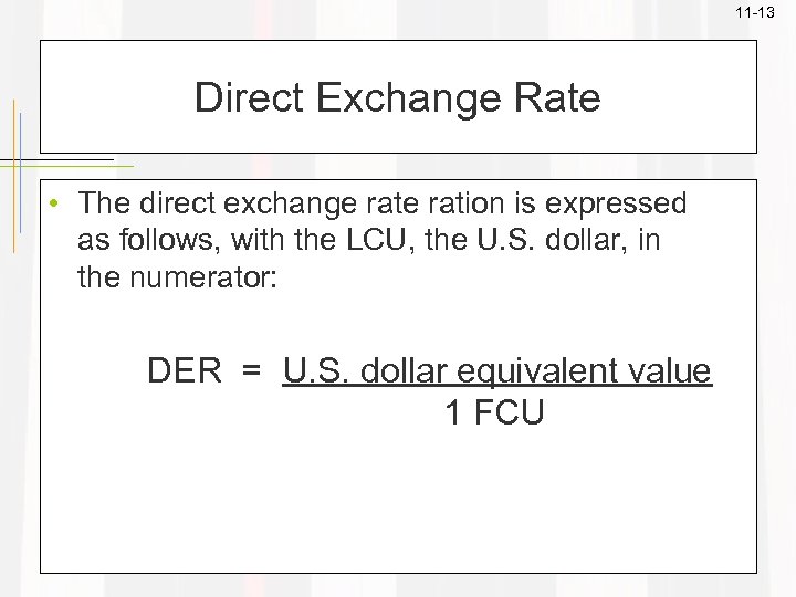 11 -13 Direct Exchange Rate • The direct exchange ration is expressed as follows,