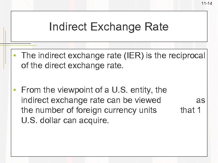 11 -14 Indirect Exchange Rate • The indirect exchange rate (IER) is the reciprocal