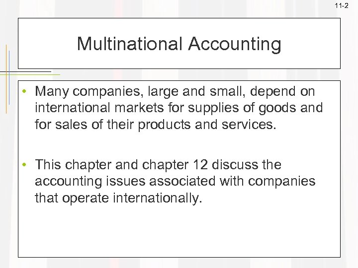 11 -2 Multinational Accounting • Many companies, large and small, depend on international markets