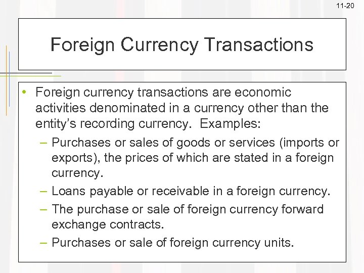 11 -20 Foreign Currency Transactions • Foreign currency transactions are economic activities denominated in