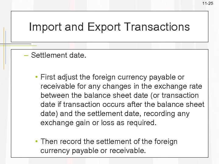 11 -25 Import and Export Transactions – Settlement date. • First adjust the foreign