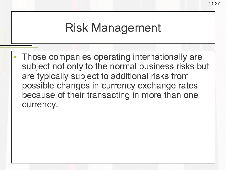 11 -27 Risk Management • Those companies operating internationally are subject not only to