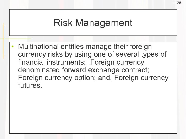 11 -28 Risk Management • Multinational entities manage their foreign currency risks by using