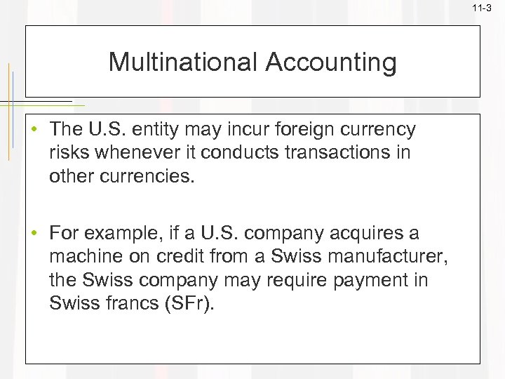 11 -3 Multinational Accounting • The U. S. entity may incur foreign currency risks