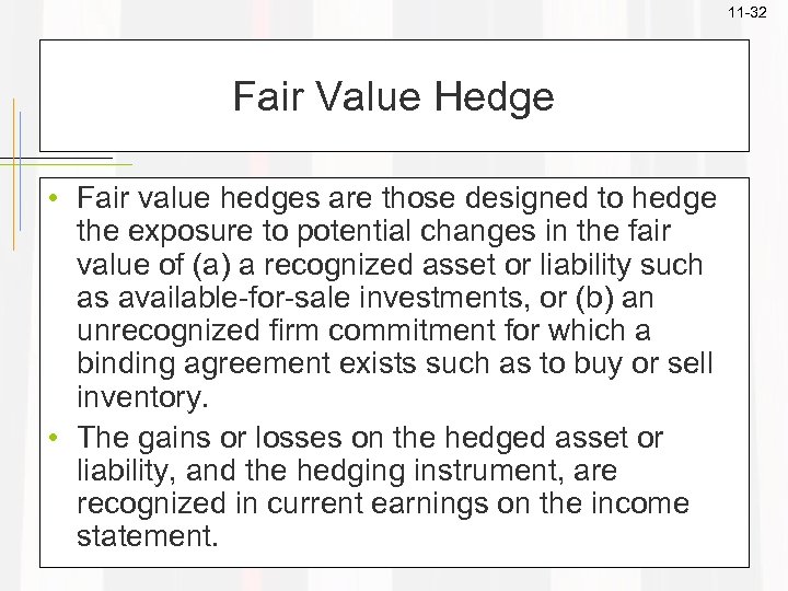 11 -32 Fair Value Hedge • Fair value hedges are those designed to hedge