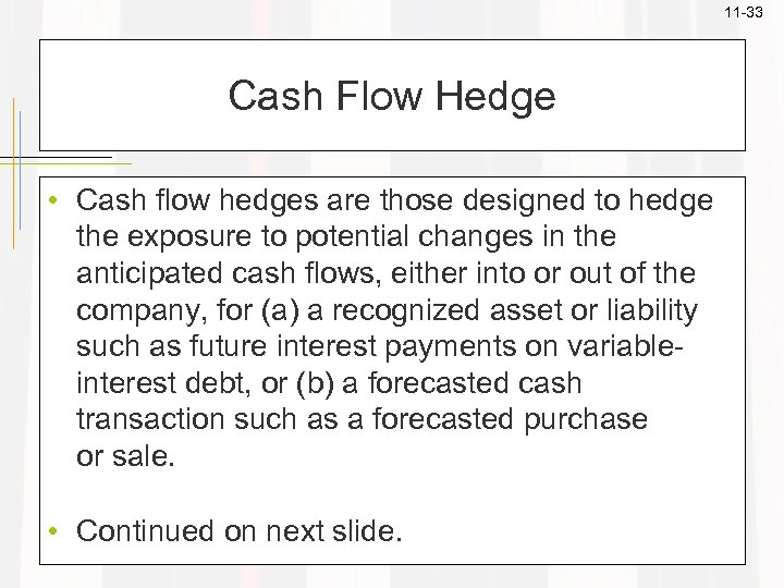 11 -33 Cash Flow Hedge • Cash flow hedges are those designed to hedge