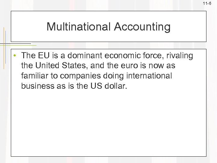 11 -6 Multinational Accounting • The EU is a dominant economic force, rivaling the