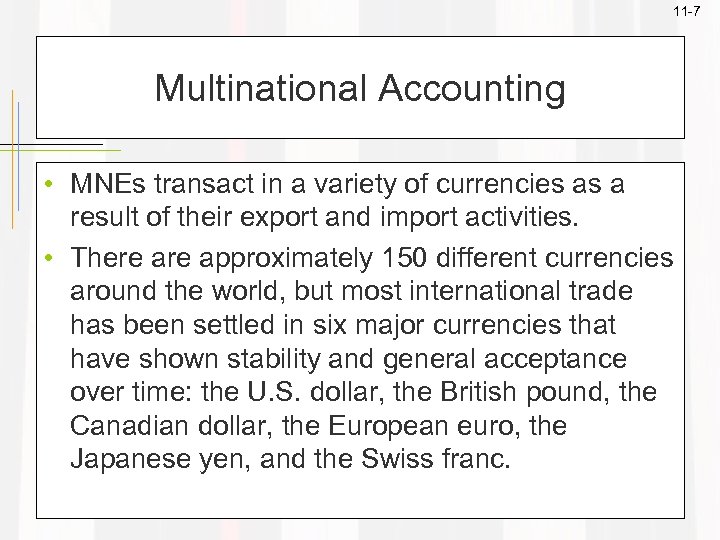 11 -7 Multinational Accounting • MNEs transact in a variety of currencies as a