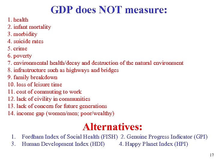 GDP does NOT measure: 1. health 2. infant mortality 3. morbidity 4. suicide rates