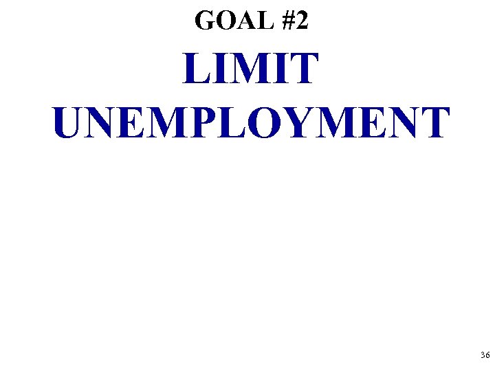 GOAL #2 LIMIT UNEMPLOYMENT 36 