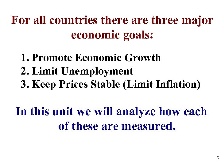 For all countries there are three major economic goals: 1. Promote Economic Growth 2.